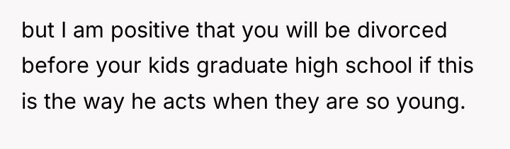 but I am positive that you will be divorced before...