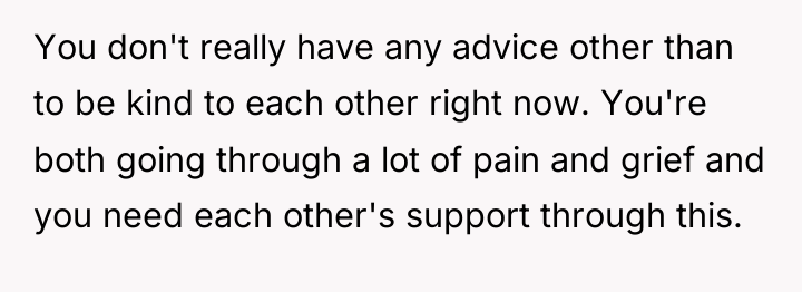 You don't really have any advice other than to be...