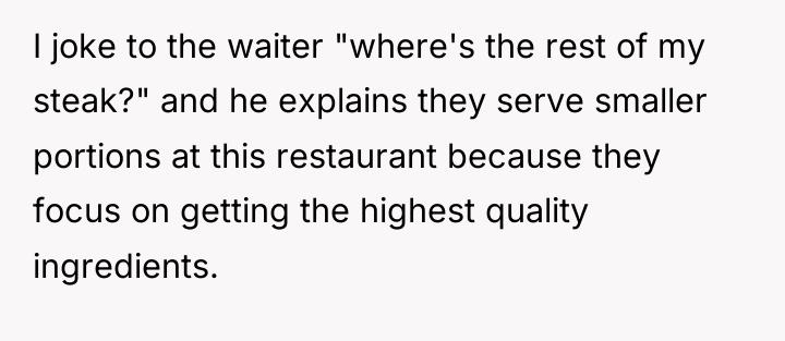 I joke to the waiter "where's the rest of my...