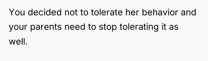 You decided not to tolerate her behavior and your parents...