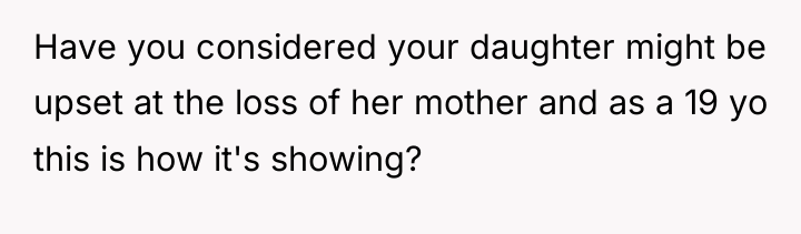 Have you considered your daughter might be upset at the...