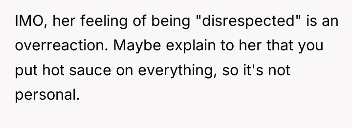 IMO, her feeling of being "disrespected" is an overreaction. Maybe...