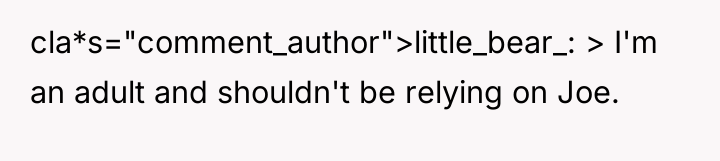 cla*s="comment_author">little_bear_: > I'm an adult and shouldn't be relying on...
