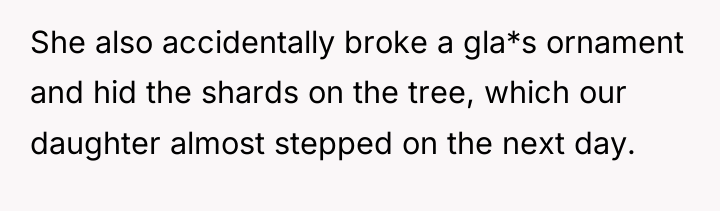 She also accidentally broke a gla*s ornament and hid the...