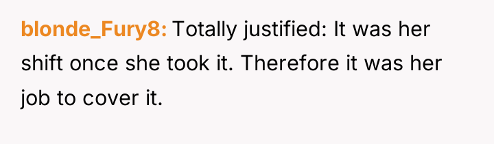 blonde_Fury8 Totally justified: It was her shift once she took...