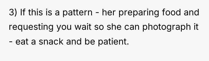 3) If this is a pattern - her preparing food...