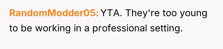 RandomModder05 YTA. They're too young to be working in a...