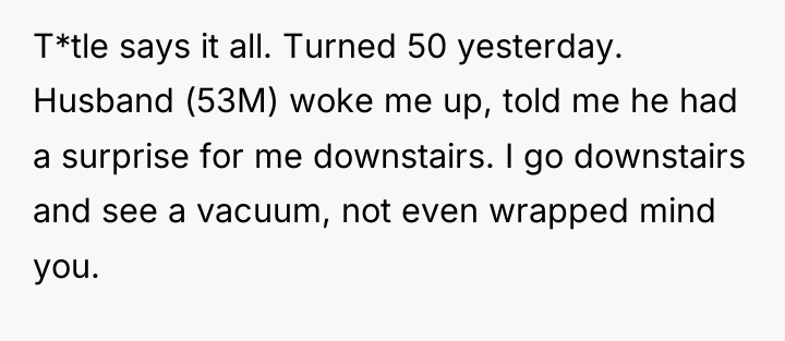 T*tle says it all. Turned 50 yesterday. Husband (53M) woke...