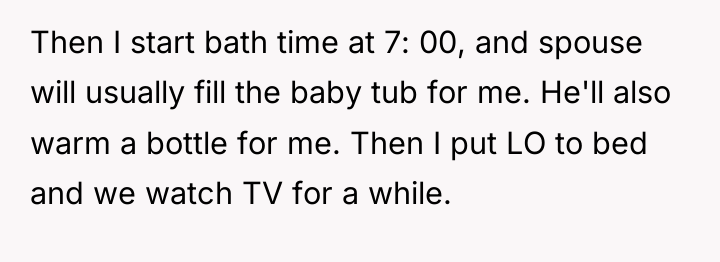 Then I start bath time at 7: 00, and spouse...