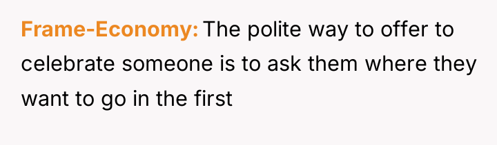 Frame-Economy The polite way to offer to celebrate someone is...