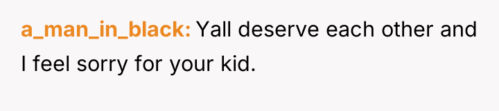 a_man_in_black Yall deserve each other and I feel sorry for...