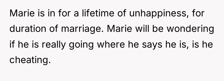 Marie is in for a lifetime of unhappiness, for duration...