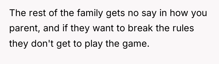 The rest of the family gets no say in how...
