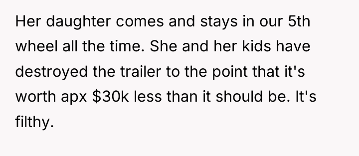 Her daughter comes and stays in our 5th wheel all...