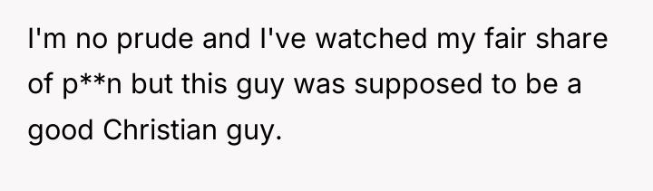 I'm no prude and I've watched my fair share of...