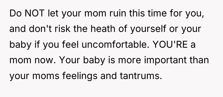 Do NOT let your mom ruin this time for you,...