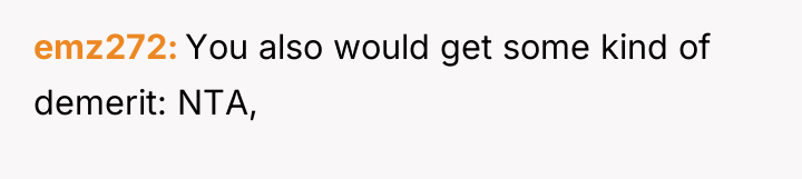 emz272 You also would get some kind of demerit: NTA,