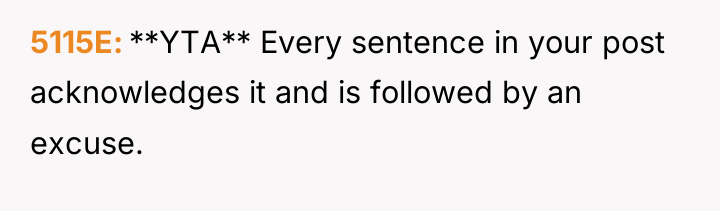 5115E **YTA** Every sentence in your post acknowledges it and...