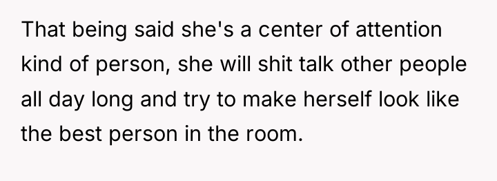 That being said she's a center of attention kind of...