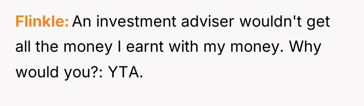 Flinkle An investment adviser wouldn't get all the money I...