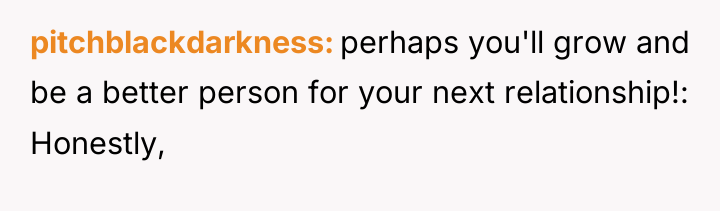 pitchblackdarkness perhaps you'll grow and be a better person for...