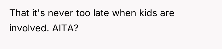 That it's never too late when kids are involved. AITA?