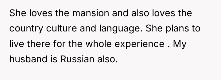 She loves the mansion and also loves the country culture...