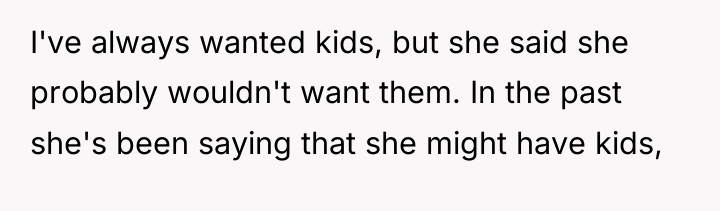 I've always wanted kids, but she said she probably wouldn't...