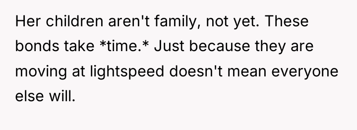 Her children aren't family, not yet. These bonds take *time.*...