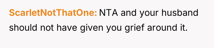 ScarletNotThatOne NTA and your husband should not have given you...