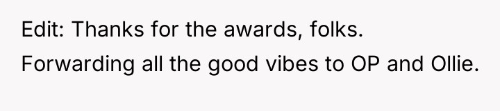Edit: Thanks for the awards, folks. Forwarding all the good...