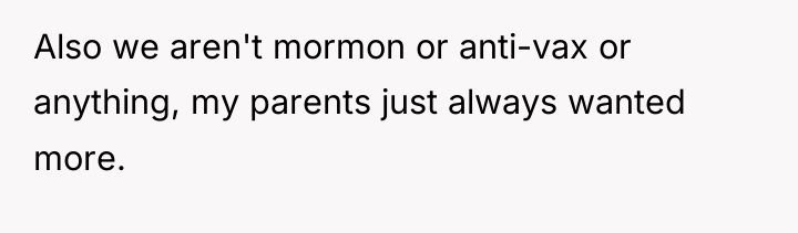 Also we aren't mormon or anti-vax or anything, my parents...