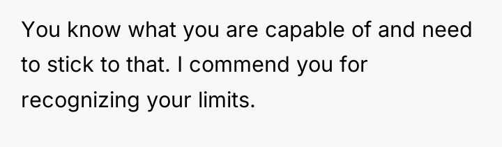 You know what you are capable of and need to...