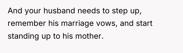 And your husband needs to step up, remember his marriage...