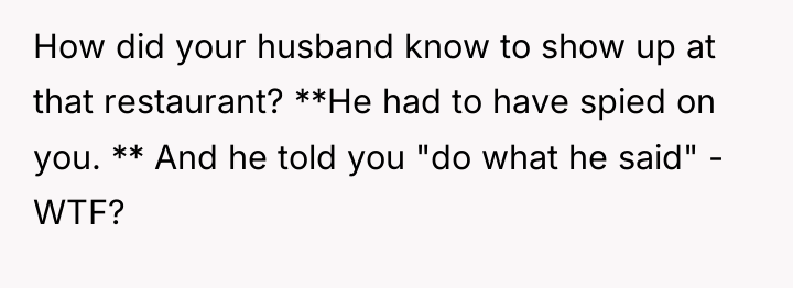 How did your husband know to show up at that...