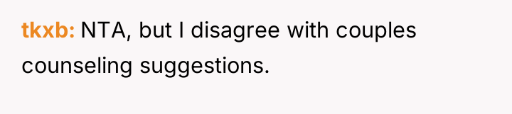 tkxb NTA, but I disagree with couples counseling suggestions.