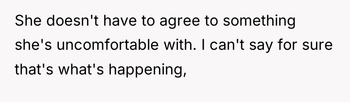She doesn't have to agree to something she's uncomfortable with....