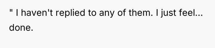 " I haven't replied to any of them. I just...