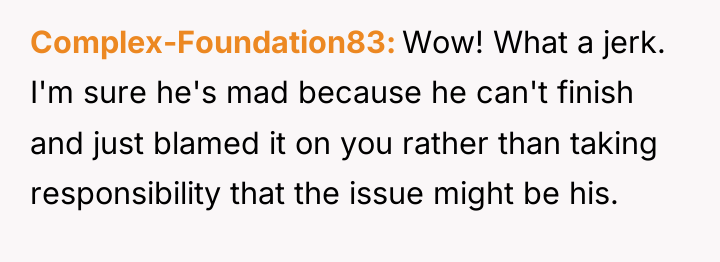 Complex-Foundation83 Wow! What a jerk. I'm sure he's mad because...