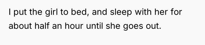 I put the girl to bed, and sleep with her...