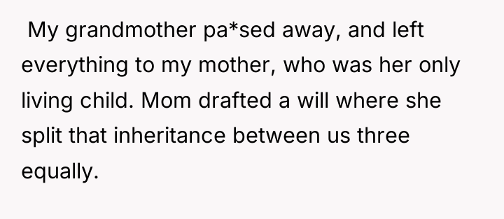 ​ My grandmother pa*sed away, and left everything to my...