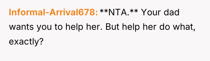 Informal-Arrival678 **NTA.** Your dad wants you to help her. But...