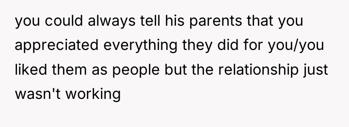you could always tell his parents that you appreciated everything...