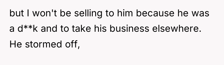 but I won't be selling to him because he was...