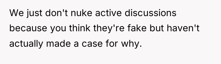 We just don't nuke active discussions because you think they're...