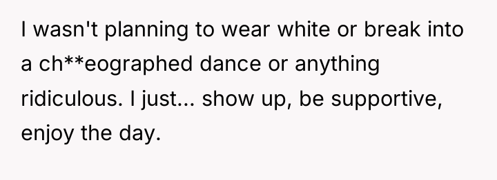 I wasn't planning to wear white or break into a...