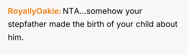 RoyallyOakie NTA...somehow your stepfather made the birth of your child...