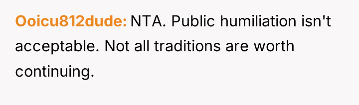 Ooicu812dude NTA. Public humiliation isn't acceptable. Not all traditions are...