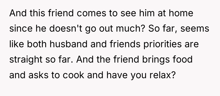 And this friend comes to see him at home since...