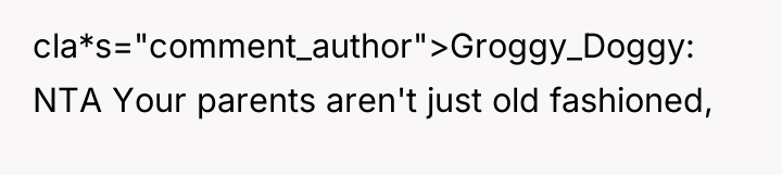 cla*s="comment_author">Groggy_Doggy: NTA Your parents aren't just old fashioned,